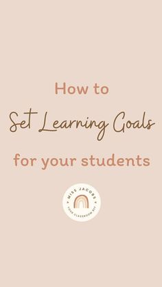 a pink background with the words how to set learning goals for your students