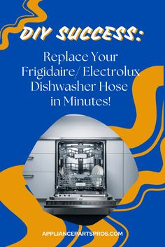 a dishwasher with the words diy success replace your frigidaire / electrolux dishwasher hose in minutes