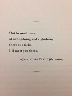 an old poem written in black ink on white paper with the words out beyond ideas of wronging and rightiding, there is a field i'll'll'll meet you there