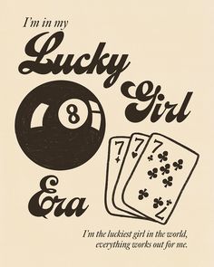 i'm in my lucky girl 8 - ball and gambling cards with the words, i'm in my lucky girl