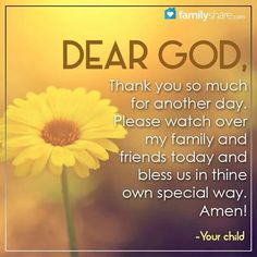 a yellow flower with the words dear god, thank you so much for another day please watch over my family and friends today