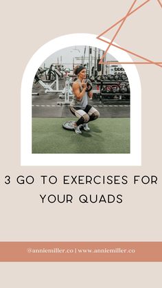 a woman squatting on the ground with text overlay reading 3 go to exercises for your quads