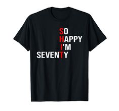 a black t - shirt with the words so happy i'm seventy on it