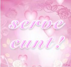 there is a pink background with hearts and roses on it that says serve cumt