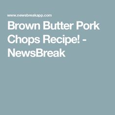 brown butter pork chops recipe newsbreak on blue background with the words brownshak com