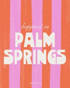 an orange and pink striped background with the words, happiness in palm springs on it