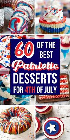 patriotic desserts for the fourth of july with text overlay that reads, 60 of the best patriotic desserts for 4th of july