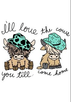 two cows wearing hats with the words, all love this cow you're home