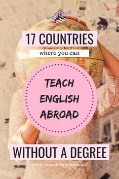 a woman holding up a globe with the words 17 countries where you can teach english about