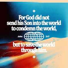 a blue and orange poster with the words for god did not send his son into the world to concern the world, but to save the world through him