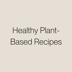 the words healthy plant - based recipes are shown in black on a light gray background