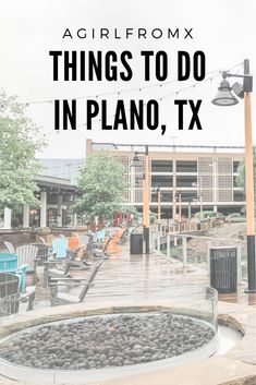 the words things to do in plano, tx on top of an outdoor fire pit