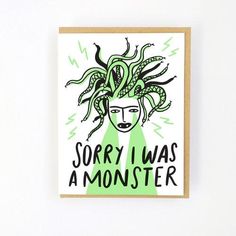 a card with the words sorry i was a monster on it and an image of a woman's head