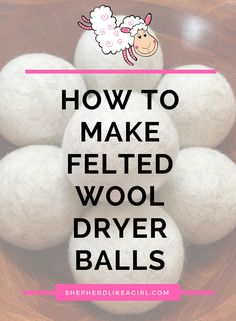 how to make felted wool dryer balls with text overlay that reads, how to make felted wool dryer balls