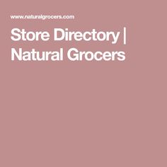 the store directory for natural grocers is shown in white on a pink background