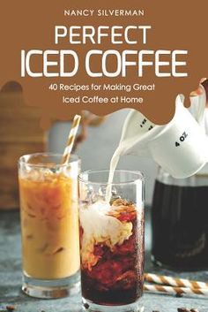 the book cover for perfect iced coffee 40 recipes for making great iced coffee at home