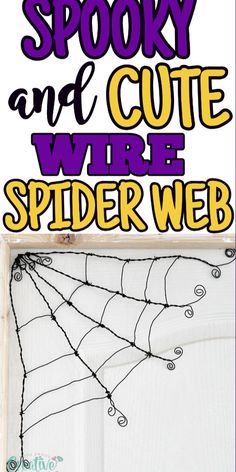 a spider web with the text spooky and cute wire spider web