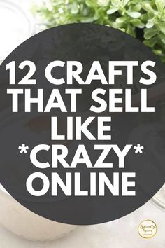 the words 12 crafts that sell like crazy online