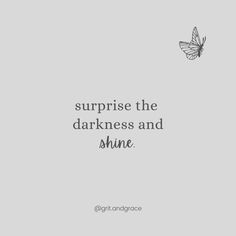 Surprise the darkness and shine. The Darkness