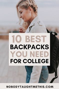 a woman with her back pack and the words 10 best backpacks you need for college