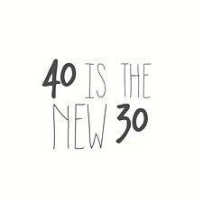 the words 40 is the new 30 are written in black ink on a white background