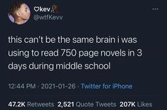 the tweet on twitter has been altered to read'this can't be the same brain i was using to read 750 page novels in 3 days during middle school