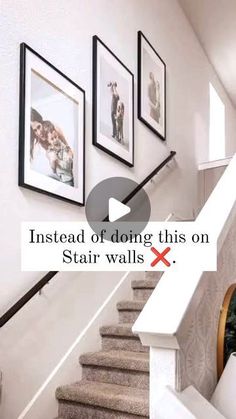 stairs with pictures hanging on the wall above them and an advertise that reads instead of doing this on stair walls x