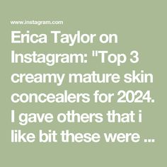 Erica Taylor on Instagram: "Top 3 creamy mature skin concealers for 2024. I gave others that i like bit these were my most used and tried and true of 24 #concealer #matureskin #matureskinmakeup #over40 #over50 #makeupover40 #concealerhack #sephora #fyp I used my top 3 @kosas revealer concealer shade 3.6 @kulfi.beauty coco crush @diorbeauty backstage 2cr"