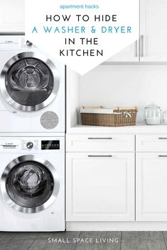 a washer and dryer in a kitchen with the words how to hide a washer and dryer in the kitchen