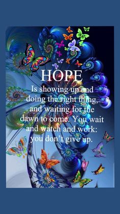 butterflies flying in the air with a quote on it that says, hope is showing up and