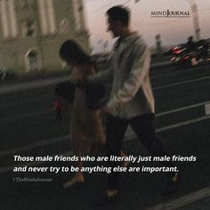 two people walking down the street with a quote on them that reads those male friends are literally just males friends and never to anything