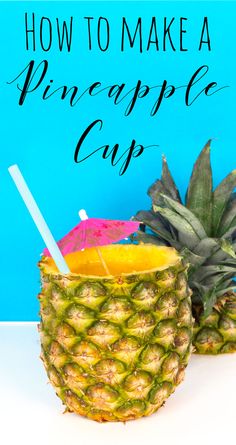 two pineapple cups with straws and an umbrella in the background text reads how to make a pineapple cup