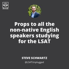 steve schwatz on propps to all the non - native english speakers studying for the lsat