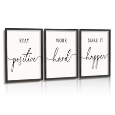 three black and white posters with the words stay, work, make it positive happen