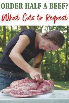 a woman cutting meat on top of a table with the words order half a beef? what cuts to request