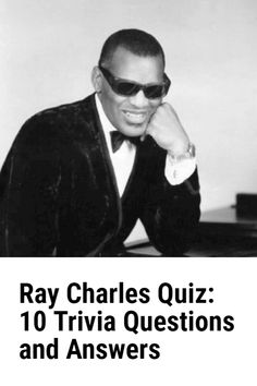 ray charles quiz 10 trivia questions and answers for the next five minutes or so