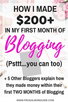 the words how i made $ 200 in my first month of blogging, and pink flowers