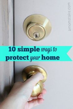 a person's hand is holding the door handle to an open door with text overlay that reads, 10 simple ways to protect your home