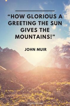 the sun shining over mountains with a quote from john mulr on it that reads, how glorious a greeting the sun gives the mountains