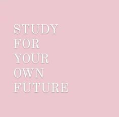 a pink background with the words study for your own future