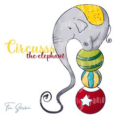 an elephant balancing on top of a ball with the words circus the elephant above it