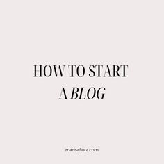 the words, how to start a blog are in black and white text on a white background