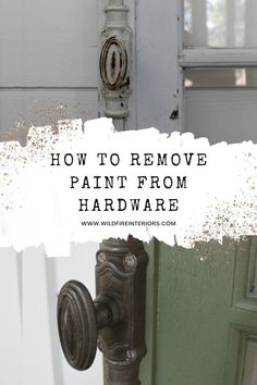 an old door handle with the words how to remove paint from hardware on it and overlay