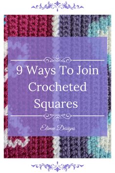 the title for 9 ways to join crocheted squares