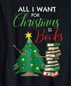 all i want for christmas is books t - shirt with tree and book on it