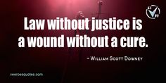 Law without Justice is a Wound without a Cure. ~ William Scott Downey. Union Organizing, Lawyer Vibes, World Bulletin Board, Evangelism Quotes, Law Study, William Scott