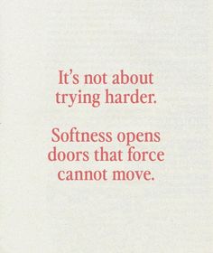 an advertisement with the words it's not about trying harder softness opens doors that force cannot move