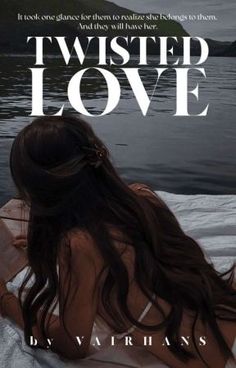 a woman laying on top of a bed next to a body of water with the words twisted love