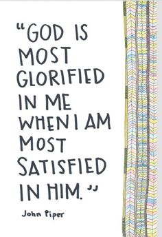 a drawing with the words god is most glorified in me when i am most satisfied in him