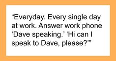 an orange and white photo with the words'everyday, every single day at work answer work phone '